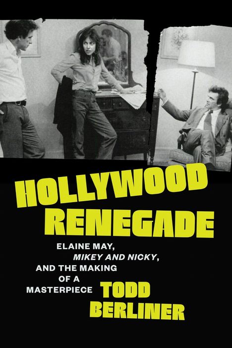 "Hollywood Renegade" in gelben Buchstaben, darunter "Elaine May, Mikey and Nicky, and the Making of a Masterpiece" von Todd Berliner.