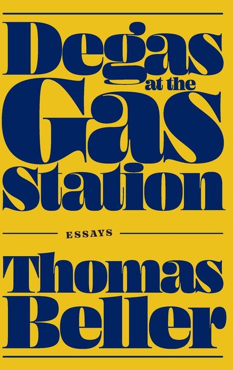 „Degas at the Gas Station“, Essays von Thomas Beller, gelber Hintergrund, blauer Text.