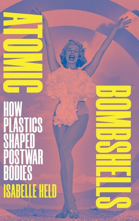 "Atomic Bombshells: How Plastics Shaped Postwar Bodies" von Isabelle Held. Frau in Tanzpose, retro Stil.