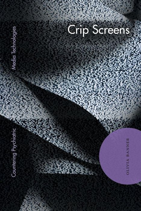 "Crip Screens" oben, "Media Technologies" links, "Countering Psychiatric" rechts. Hintergrund: Schwarz-weiße statische Muster.