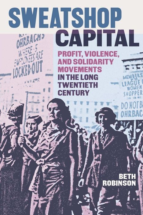 "SWEATSHOP CAPITAL" in großen Buchstaben oben. Darunter Protestierende mit Schildern in einem retro-farbigen Stil.