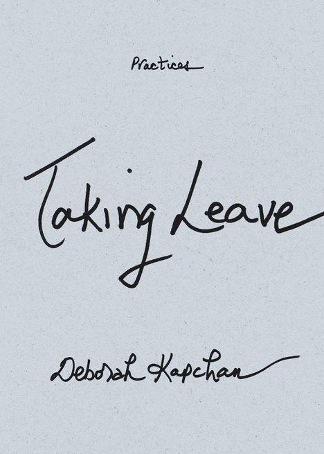 Oben "Practices", mittig groß "Taking Leave", unten "Deborah Kapchan". Hintergrund ist schlicht und einfarbig.