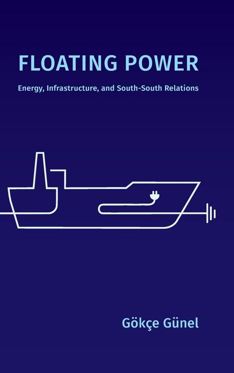"FLOATING POWER: Energy, Infrastructure, and South-South Relations." Gökçe Günel. Minimalistisches Schiff-Design mit Stecker.