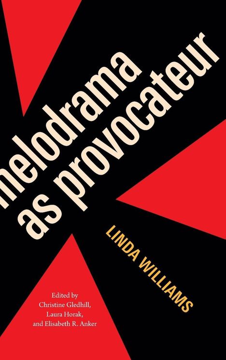 Melodrama as Provocateur, Linda Williams. Edited by Christine Gledhill, Laura Horak, and Elisabeth R. Anker. Rotes und schwarzes Design.