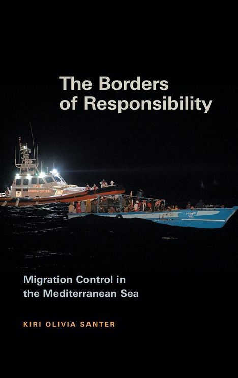 Text: "The Borders of Responsibility" ... "Migration Control in the Mediterranean Sea" ... "Kiri Olivia Santer". Dunkles Meer, Rettungsboot.