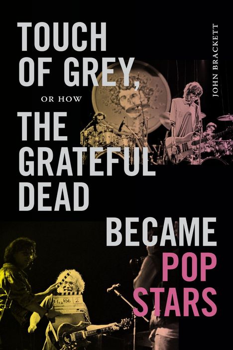"TOUCH OF GREY, OR HOW THE GRATEFUL DEAD BECAME POP STARS" in weißer und rosa Schrift; Musiker auf der Bühne.