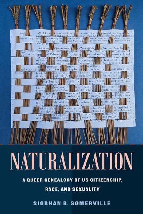 "Naturalization: A Queer Genealogy of US Citizenship, Race, and Sexuality" von Siobhan B. Somerville. Weaving aus Textseiten und Zweigen.
