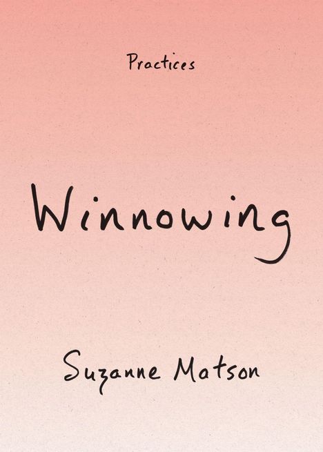 Text: "Practices," "Winnowing," "Suzanne Matson." Hellrosa Hintergrund mit handgeschriebener schwarzer Schrift.