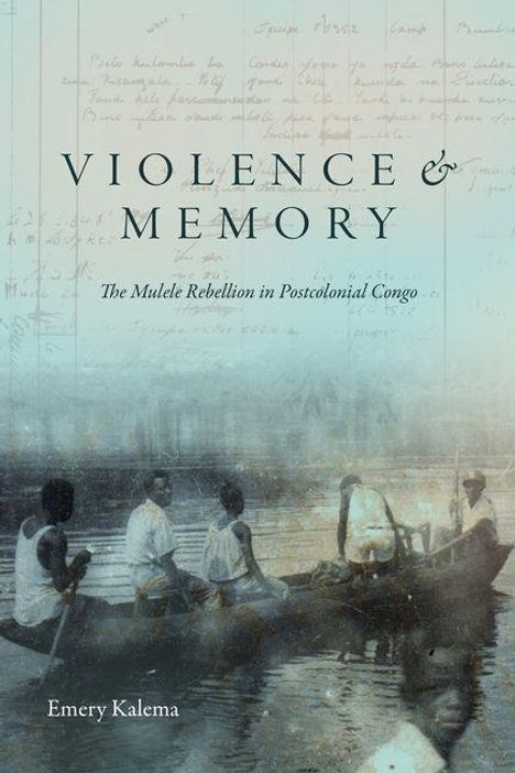 "Violence & Memory: The Mulele Rebellion in Postcolonial Congo" von Emery Kalema. Unten: Personen in einem Boot.