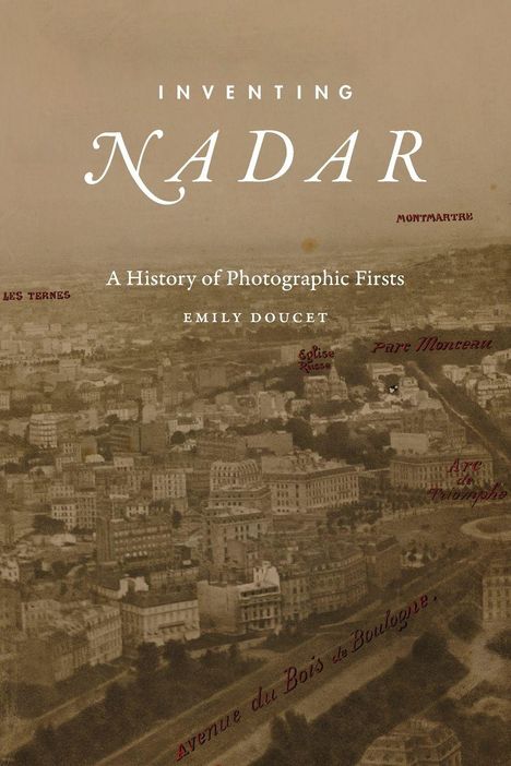 "INVENTING NADAR" oben, "A History of Photographic Firsts" und "EMILY DOUCET" darunter. Alte Stadtansicht mit Ortsnamen.