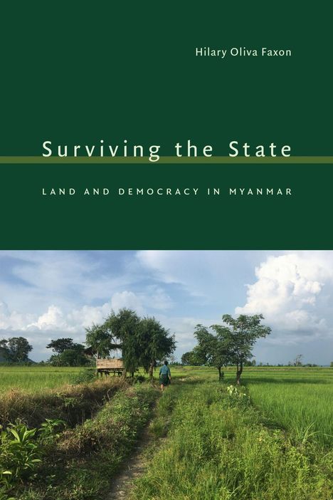 „Surviving the State: Land and Democracy in Myanmar“ von Hilary Oliva Faxon. Unten eine Landschaft: Pfad durch grüne Felder.