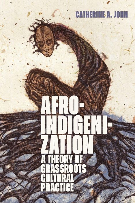 Titel: "AFRO-INDIGENIZATION: A THEORY OF GRASSROOTS CULTURAL PRACTICE". Illustration: Mensch mit verwobener, wurzelartiger Gestalt.