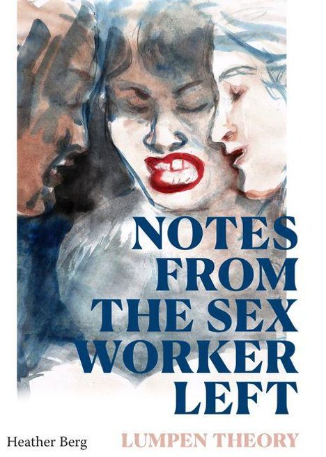 "NOTES FROM THE SEX WORKER LEFT. LUMPEN THEORY. Heather Berg." Aquarell-Illustration mit Gesichtern in blauen und roten Tönen.