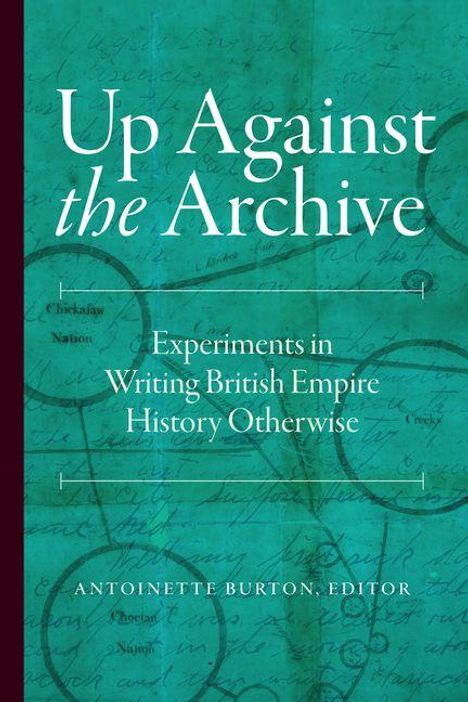 "Up Against the Archive: Experiments in Writing British Empire History Otherwise" von Antoinette Burton, Editor. Hintergrund: historische Dokumente.