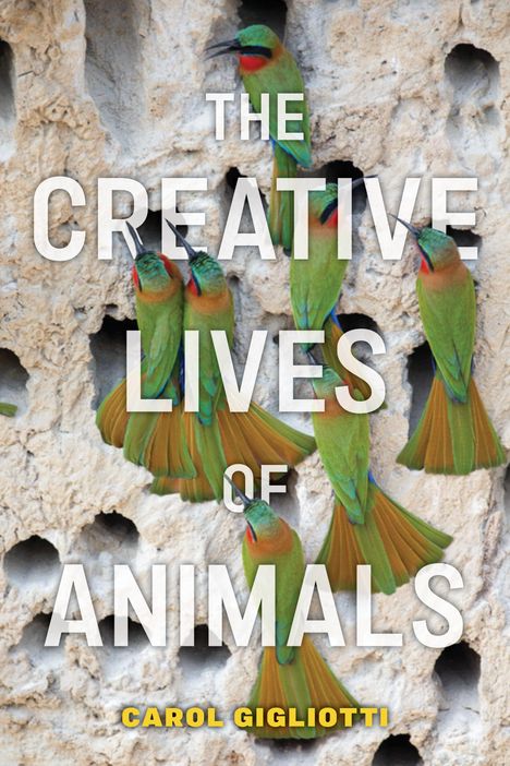 Carol Gigliotti: The Creative Lives of Animals, Buch
