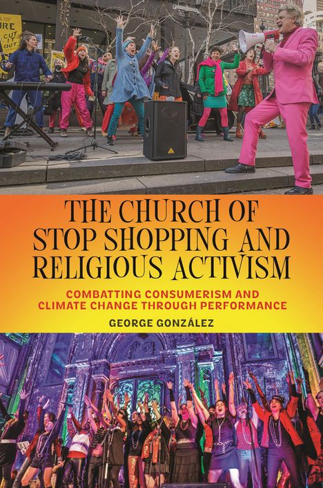 George Gonzalez: Gonzalez, G: Church of Stop Shopping and Religious Activism, Buch