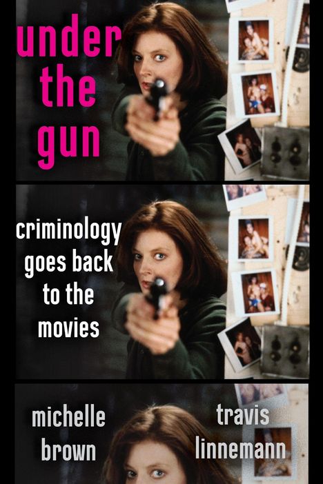 Text: "under the gun", "criminology goes back to the movies", "michelle brown", "travis linnemann". Frau zielt mit Pistole.