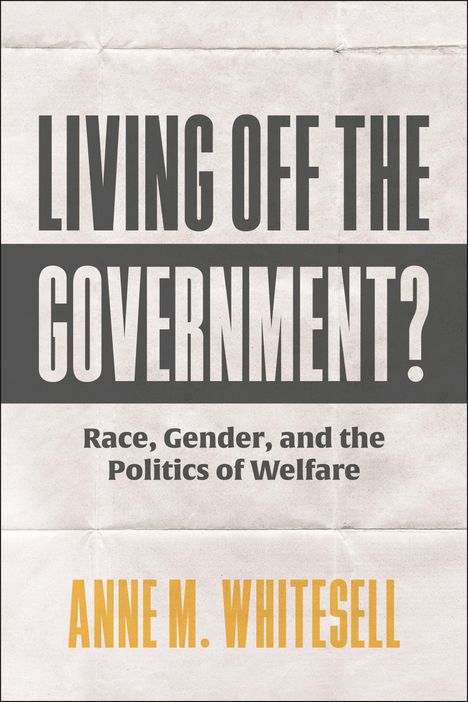 Anne M Whitesell: Living Off the Government?, Buch
