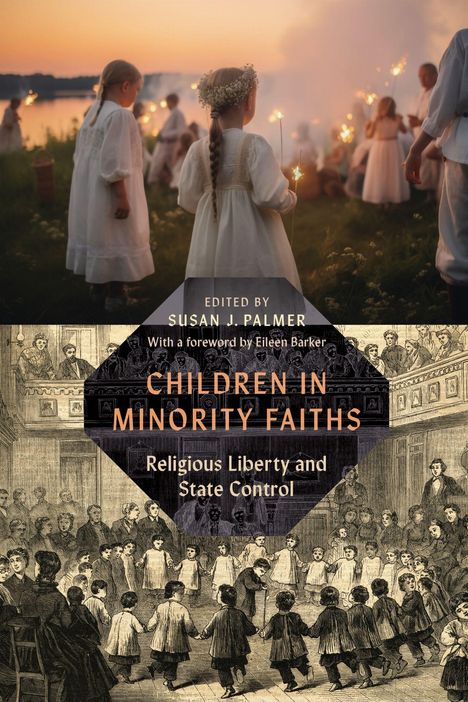 Text: "Edited by Susan J. Palmer. With a foreword by Eileen Barker. Children in Minority Faiths. Religious Liberty and State Control." 

Ein Mädchen draußen mit Blumenkranz, Kinder mit Wunderkerzen. Unten historische Illustration von Kindern im Kreis.