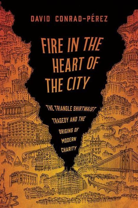 Titel: "Fire in the Heart of the City". Untertitel: "The Triangle Shirtwaist Tragedy and the Origins of Modern Charity". Illustration von Gebäuden vor Flammen.