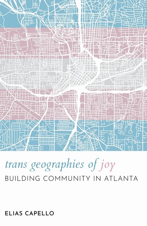 „trans geographies of joy: Building Community in Atlanta“ von Elias Capello. Stadtkarte in trans Flaggenfarben.