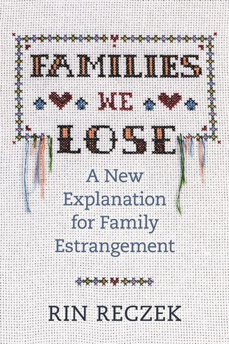 "FAMILIES WE LOSE: A New Explanation for Family Estrangement" von Rin Reczek. Kreuzstich-Stil mit Herzen.