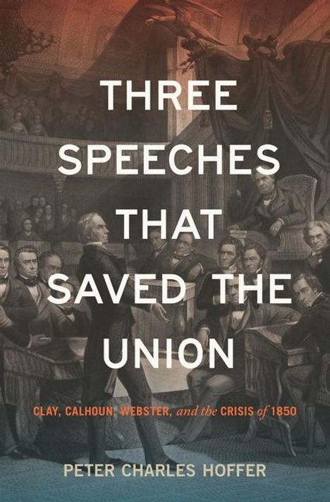 Peter Charles Hoffer: Three Speeches That Saved the Union, Buch