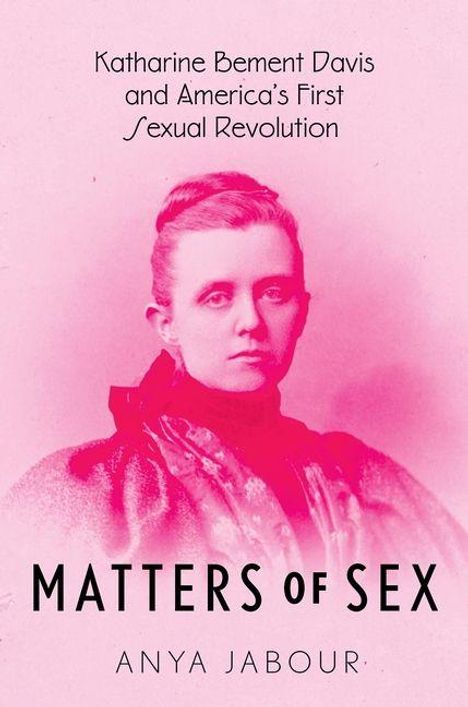 Oben: "Katharine Bement Davis and America's First Sexual Revolution". 
Unten: "MATTERS OF SEX" und "ANYA JABOUR". 
Porträt einer Frau in Rosa.