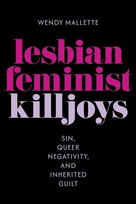 Text: "Wendy Mallette. lesbian feminist killjoys. Sin, queer negativity, and inherited guilt." Schwarzer Hintergrund.