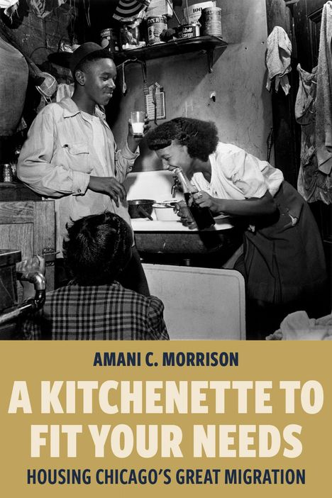 AMANI C. MORRISON: A KITCHENETTE TO FIT YOUR NEEDS. HOUSING CHICAGO'S GREAT MIGRATION. Zwei Personen in einer Küche.