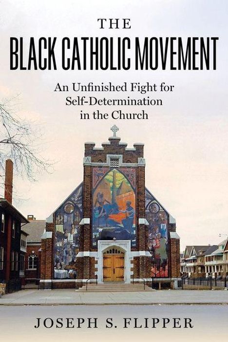 "The Black Catholic Movement: An Unfinished Fight for Self-Determination in the Church" von Joseph S. Flipper. Eine Kirche mit farbenfrohem Gemälde auf der Fassade.