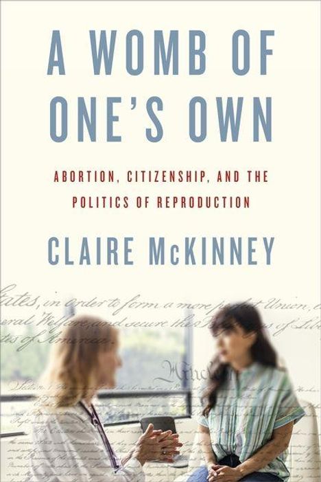 Titel: "A Womb of One’s Own". Thema: Abtreibung, Staatsbürgerschaft, Reproduktion. Autorin: Claire McKinney. Zwei Frauen im Gespräch.