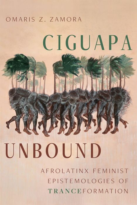 Omaris Z. Zamora: Ciguapa Unbound. Afrolatinx feminist epistemologies of tranceformation. Illustration von Personen mit Palmen.