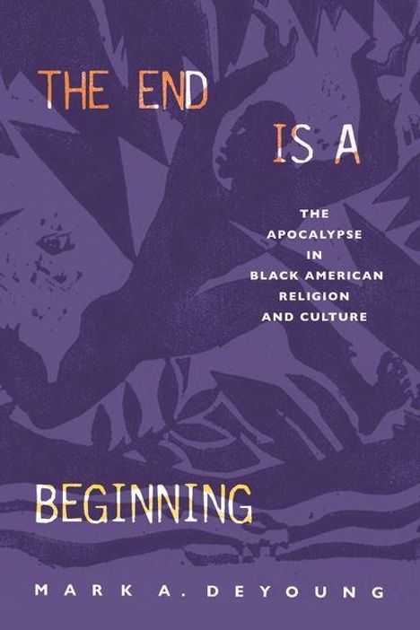Text: "THE END IS A BEGINNING, THE APOCALYPSE IN BLACK AMERICAN RELIGION AND CULTURE, MARK A. DEYOUNG." Blau-lila Cover.