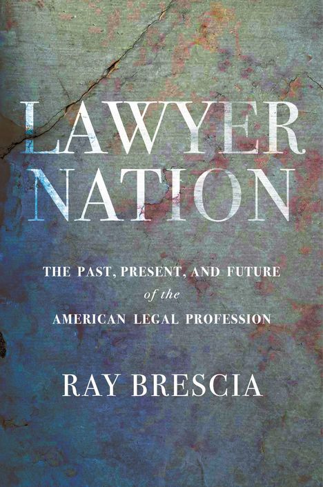Text: "LAWYER NATION: The Past, Present, and Future of the American Legal Profession. Ray Brescia." Hintergrund: Verwitterte Oberfläche.