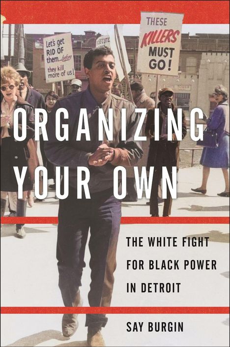 „ORGANIZING YOUR OWN. THE WHITE FIGHT FOR BLACK POWER IN DETROIT, SAY BURGIN.“ Menschen auf einer Demonstration.
