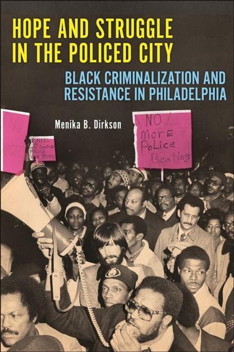 Text: "Hope and Struggle in the Policed City", "Black Criminalization and Resistance in Philadelphia", "Menika B. Dirkson". Ein Foto zeigt Menschen in einer Demonstration, einige halten Plakate, andere sprechen über Megafone in einer Versammlung.
