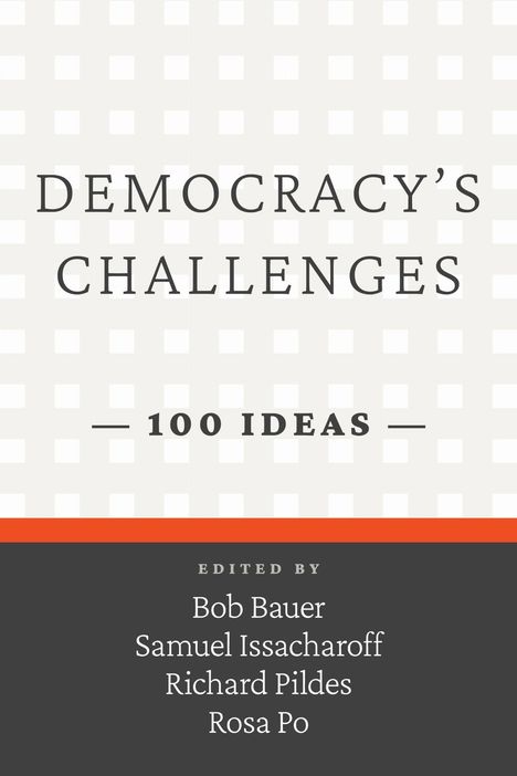 "Democracy’s Challenges: 100 Ideas", bearbeitet von Bob Bauer, Samuel Issacharoff, Richard Pildes, Rosa Po. Schlichtes Design.