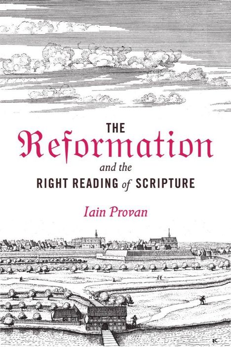 Text: "The Reformation and the Right Reading of Scripture" von Iain Provan. Illustration: Historische Stadtansicht mit Feldern.