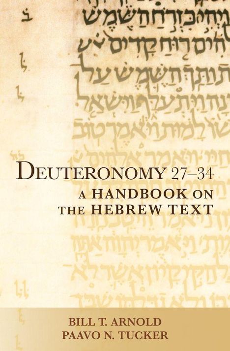 Der Text enthält "Deuteronomy 27-34: A Handbook on the Hebrew Text". Links unten stehen "Bill T. Arnold" und "Paavo N. Tucker". Im Hintergrund sind hebräische Schriftzeichen erkennbar.