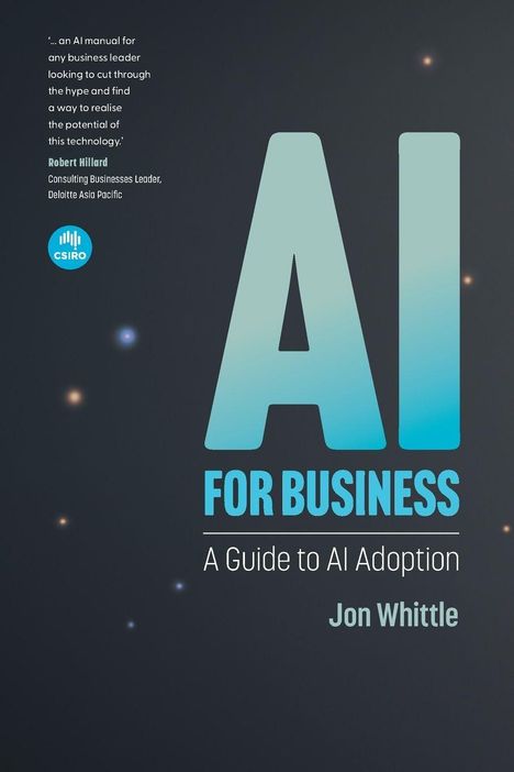 „AI for Business: A Guide to AI Adoption“ von Jon Whittle. Zitat von Robert Hillard. CSIRO Logo links unten.
