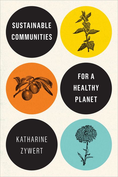 Katharine Zywert: Sustainable Communities for a Healthy Planet, Buch