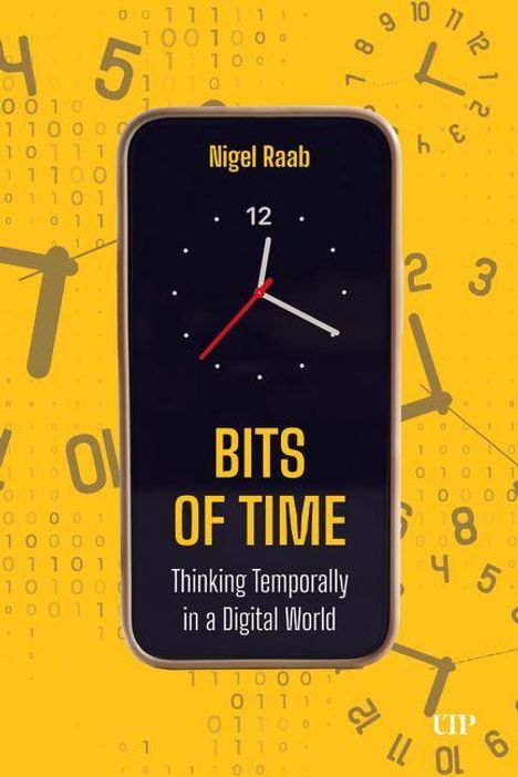 "Bits of Time: Thinking Temporally in a Digital World" von Nigel Raab. Gelbe Hintergrunduhr mit Ziffern.