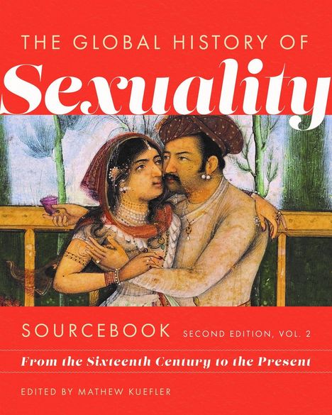 Text: "The Global History of Sexuality", "Sourcebook", "From the Sixteenth Century to the Present", "Edited by Mathew Kuefler". 

Illustration: Ein Paar in traditioneller Kleidung umarmt sich liebevoll.