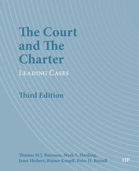Titel: "The Court and The Charter: Leading Cases, Third Edition". Autoren: Thomas M.J. Bateman, Mark S. Harding, u.a.