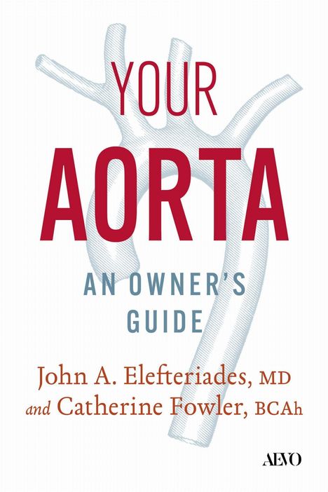 "YOUR AORTA AN OWNER'S GUIDE" in großer Schrift, darunter "John A. Elefteriades, MD and Catherine Fowler, BCAh". Illustration einer Aorta.