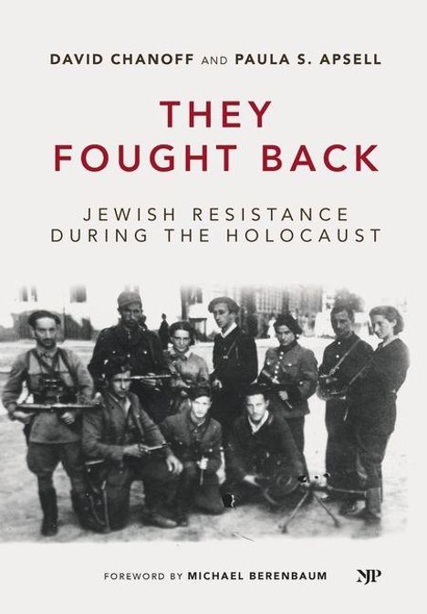 "They Fought Back: Jewish Resistance During the Holocaust" von David Chanoff und Paula S. Apsell; Vorwort von Michael Berenbaum. Historisches Foto von Widerstandskämpfern.
