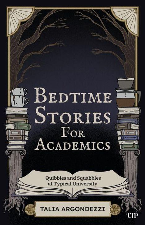 „Bedtime Stories For Academics“, „Quibbles and Squabbles at Typical University“, „Talia Argondezzi“. Illustration mit Büchern, Bäumen.