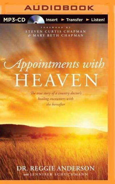 Reggie Anderson: Appointments with Heaven: The True Story of a Country Doctor's Healing Encounters with the Hereafter, MP3-CD