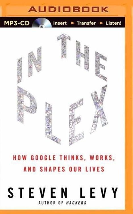 Steven Levy: In the Plex: How Google Thinks, Works, and Shapes Our Lives, MP3-CD
